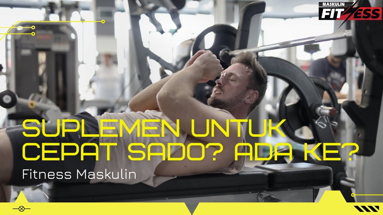 Fitness Maskulin : Suplemen Untuk Cepat Sado? Ada Ke?