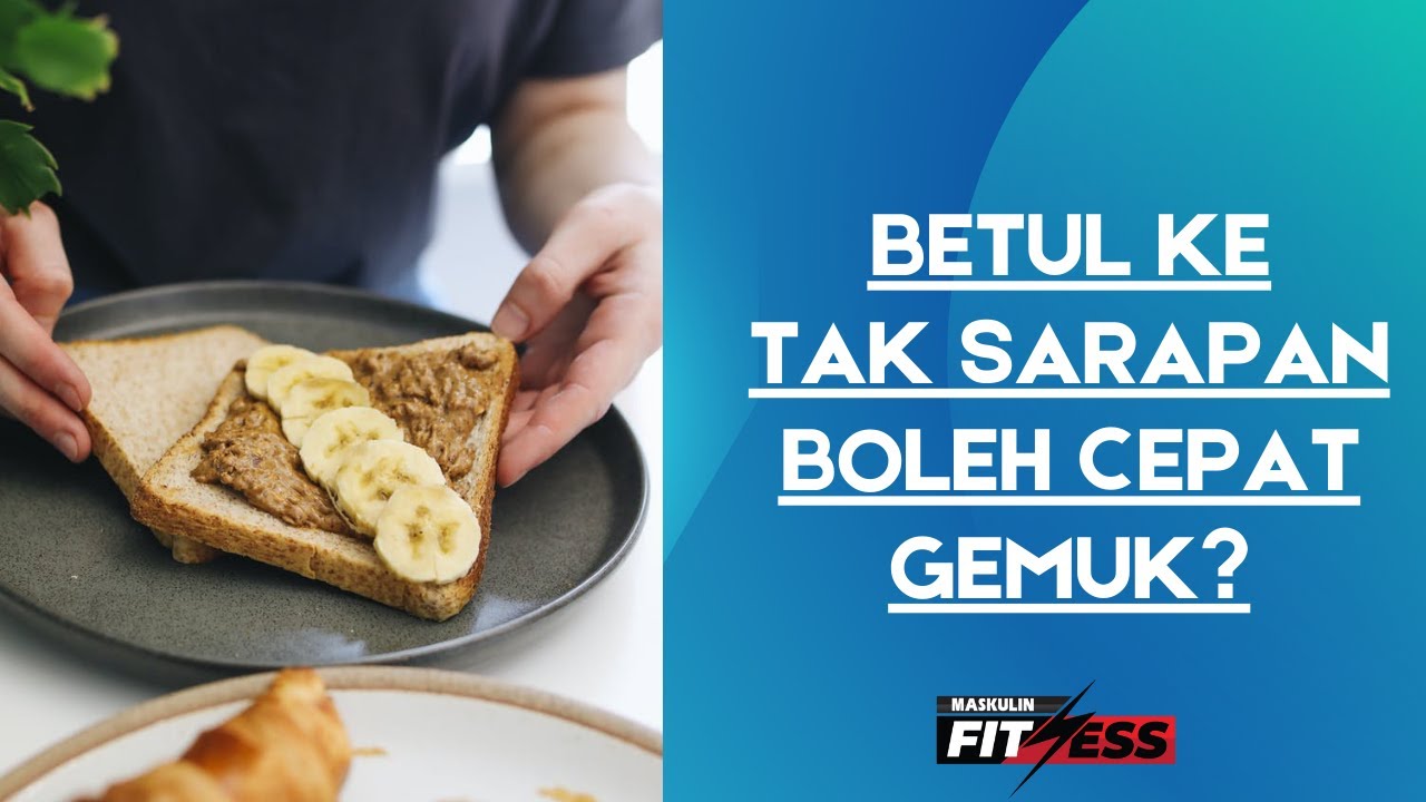 FITNESS MASKULIN : BETUL KE TAK SARAPAN BOLEH CEPAT GEMUK?