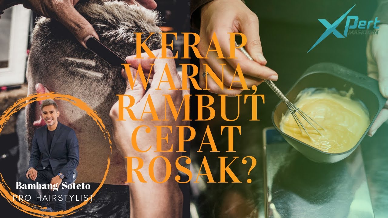KERAP WARNA, RAMBUT CEPAT ROSAK? BERSAMA BAMBANG SOTETO