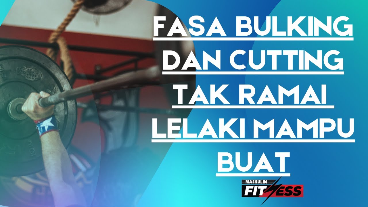 FITNESS MASKULIN : FASA BULKING DAN CUTTING TAK RAMAI LELAKI MAMPU BUAT