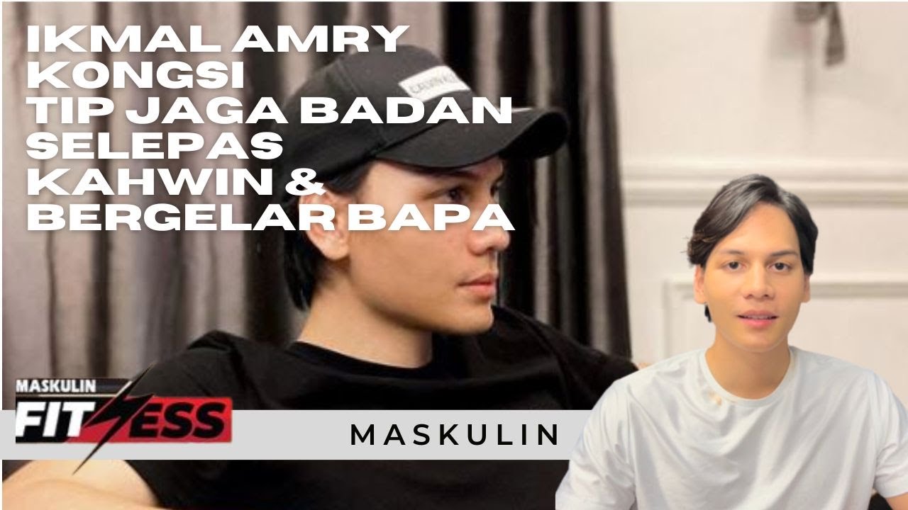 Ikmal Amry - Tip Jaga 'Shape' Badan Selepas Kahwin & Bergelar Bapa