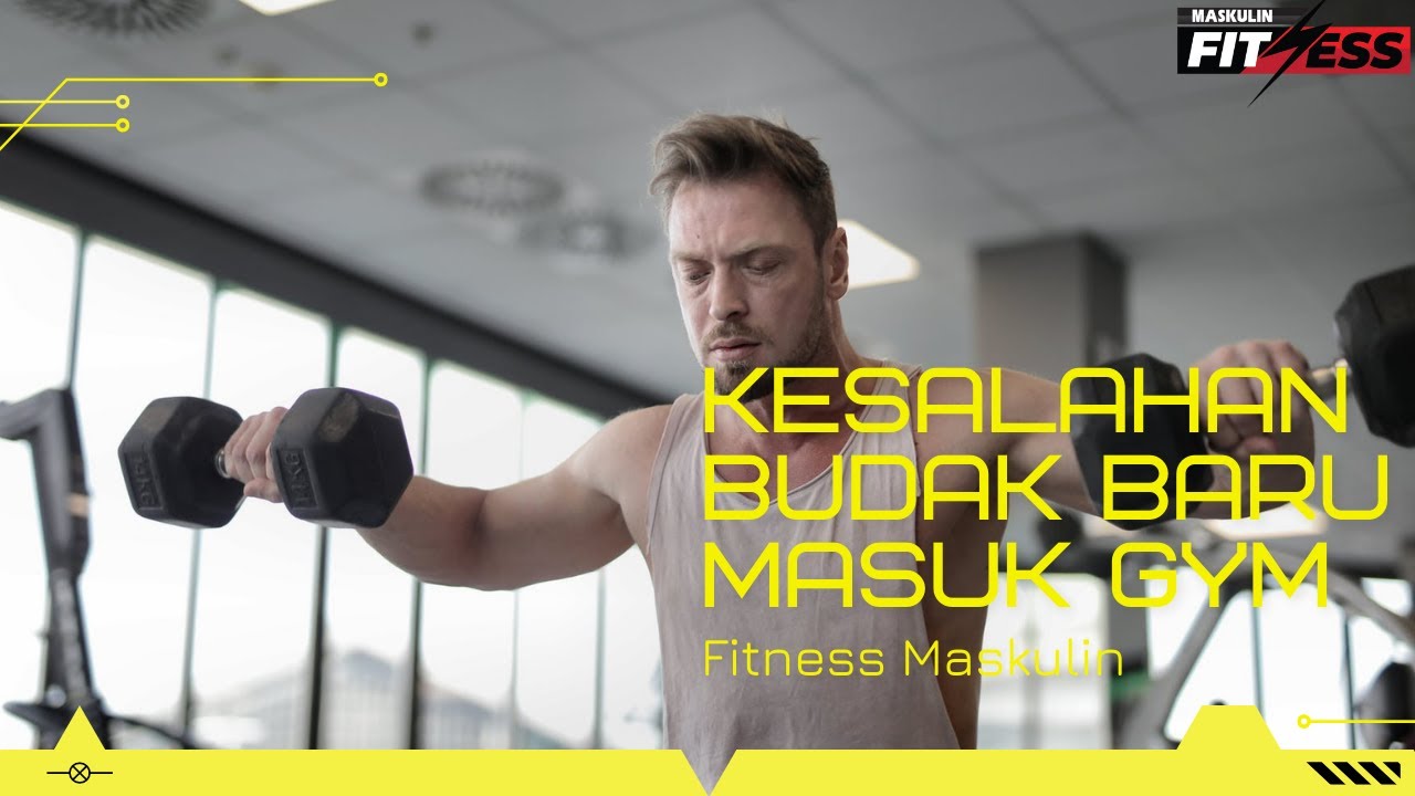 Fitness Madness : Kesalahan Budak Baru Masuk Gym