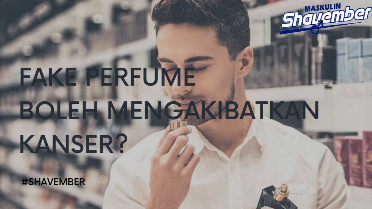 Maskulin Shavember : Minyak Wangi Tiruan Boleh Mengakibatkan Kanser?