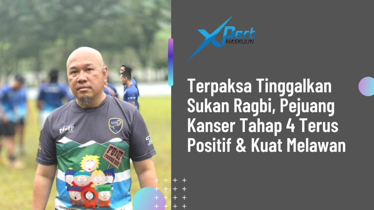 Terpaksa Tinggalkan Sukan Ragbi, Pejuang Kanser Tahap 4 Terus Positif & Kuat Melawan